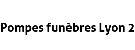 Pompes funèbres Lyon 2